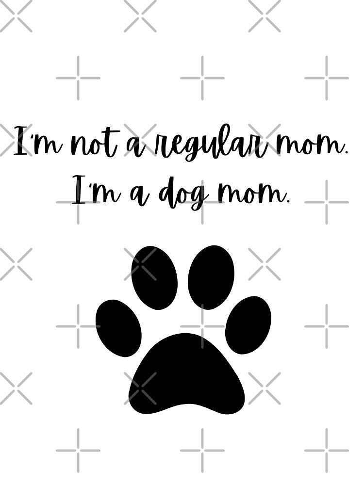 I'm Not A Regular Mom. I'm A Dog Mom. Black. by Megurix