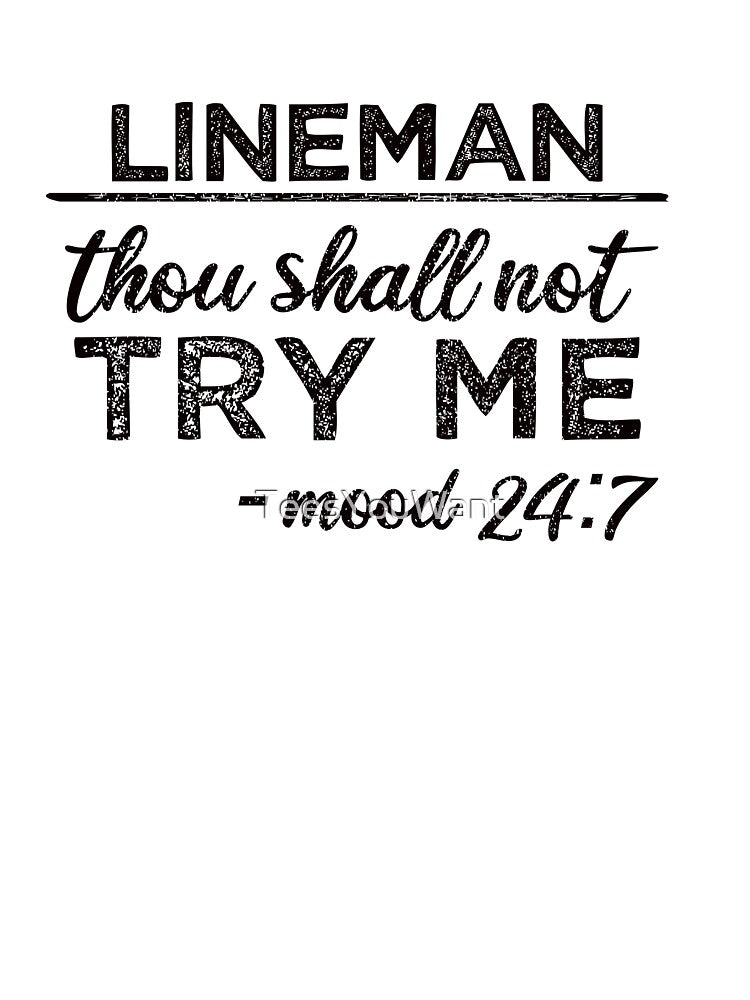 Lineman: Thou Shall Not Try Me Mood 24:7 by TeesYouWant