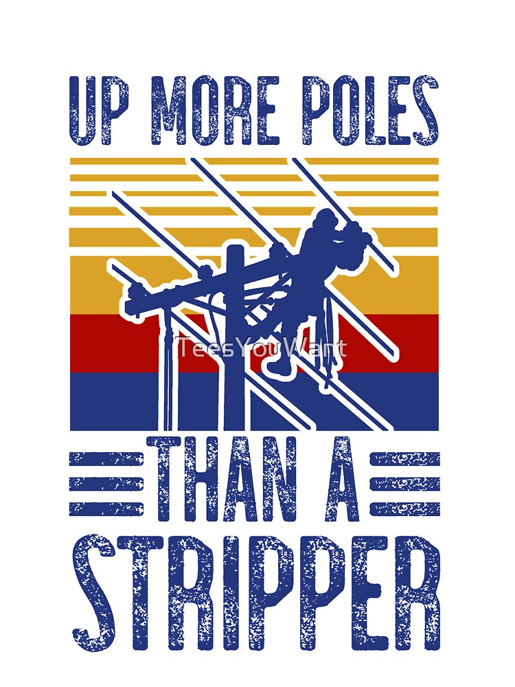 Up More Poles Than A Stripper by TeesYouWant
