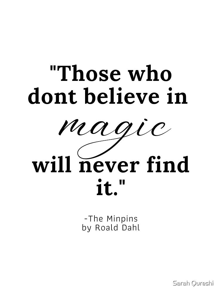 Those who don't believe in magic will never find it quote by DesignJiggy