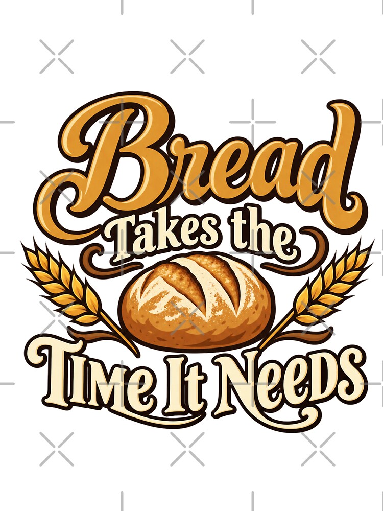 Bread Takes the Time It Needs Baking Lettering by Bikivuno