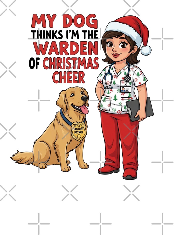 My Dog Thinks I’m the Warden of Christmas Cheer – Funny Nurse Dog Parent Holiday by CuteDesignables