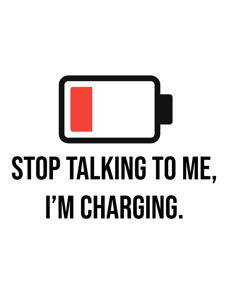 Stop Talking To Me, I'm Charging Introvert by FunnyGayGuy