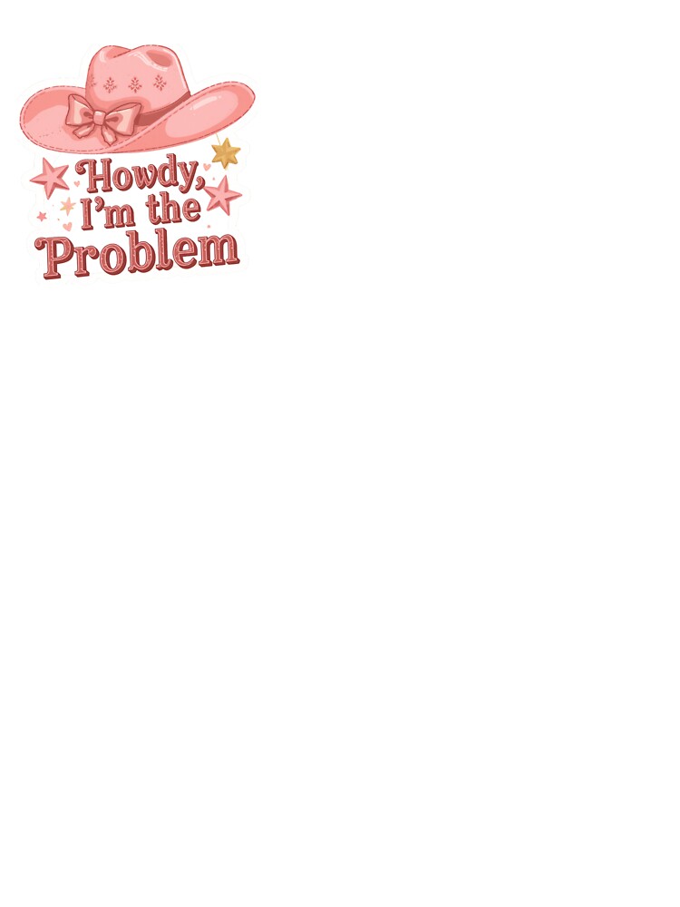 Howdy I’m the Problem Pink Cowgirl Western Aesthetic Design by PinkRodeoStudio