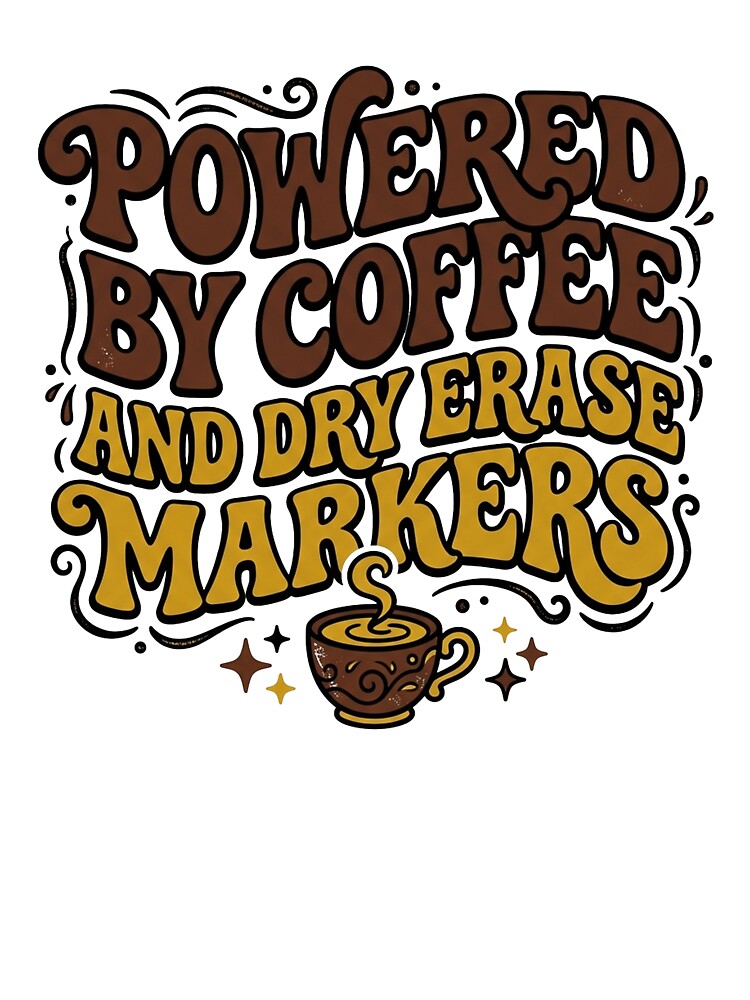 Powered By Coffee And Dry Erase Markers by PlushFutura
