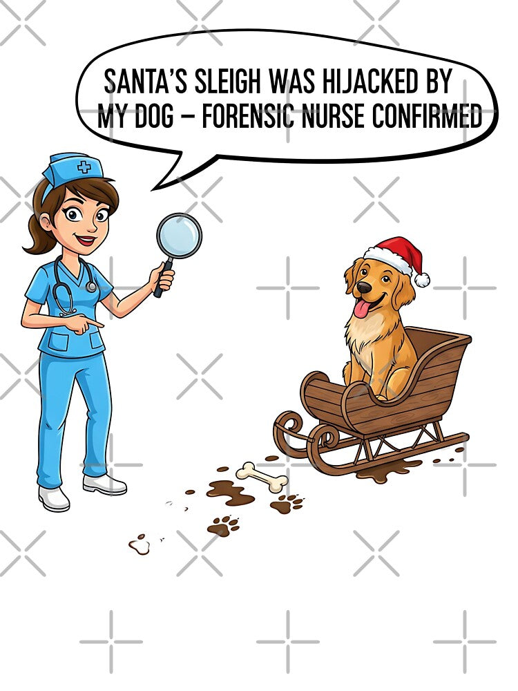 Santa’s Sleigh Was Hijacked by My Dog – Forensic Nurse Confirmed | Holiday Humor & Pet Lover by CuteDesignables