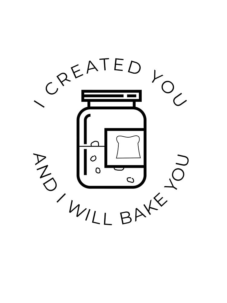 I Created You And I Will Bake You | Sourdough Bread | Sourdough Starter by Rivermod