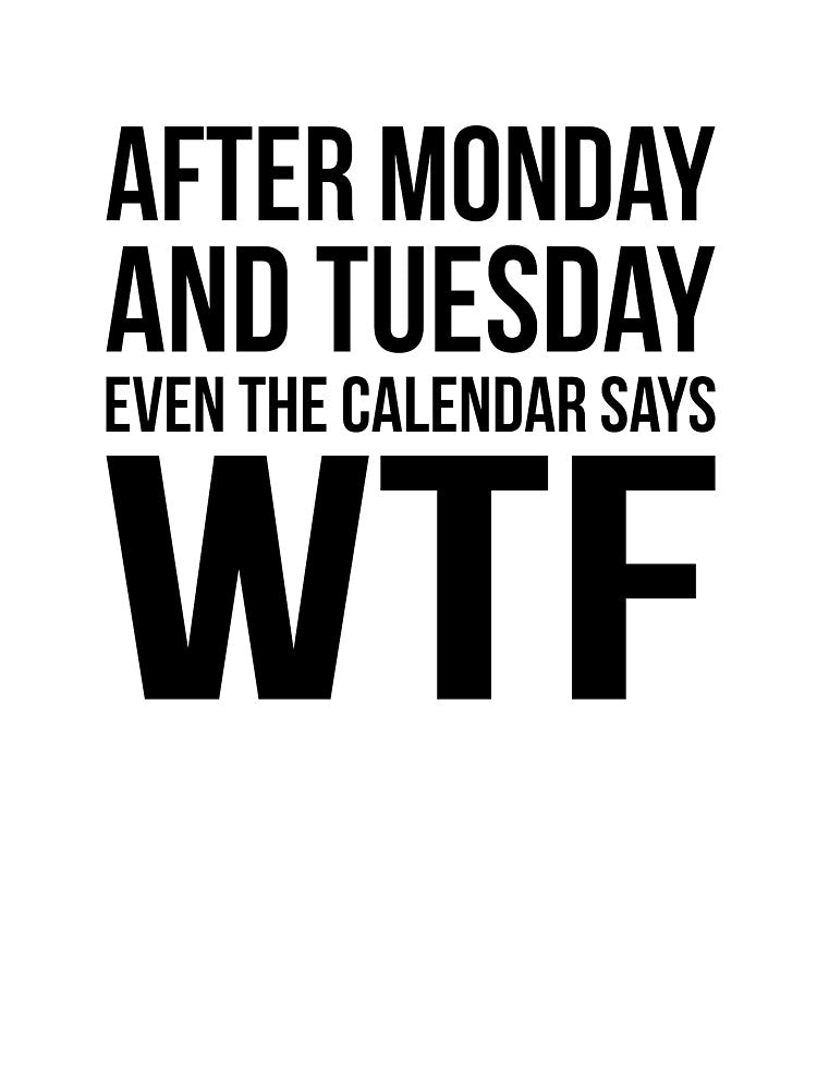 Monday Tuesday WTF by  Srdjan Stanisic