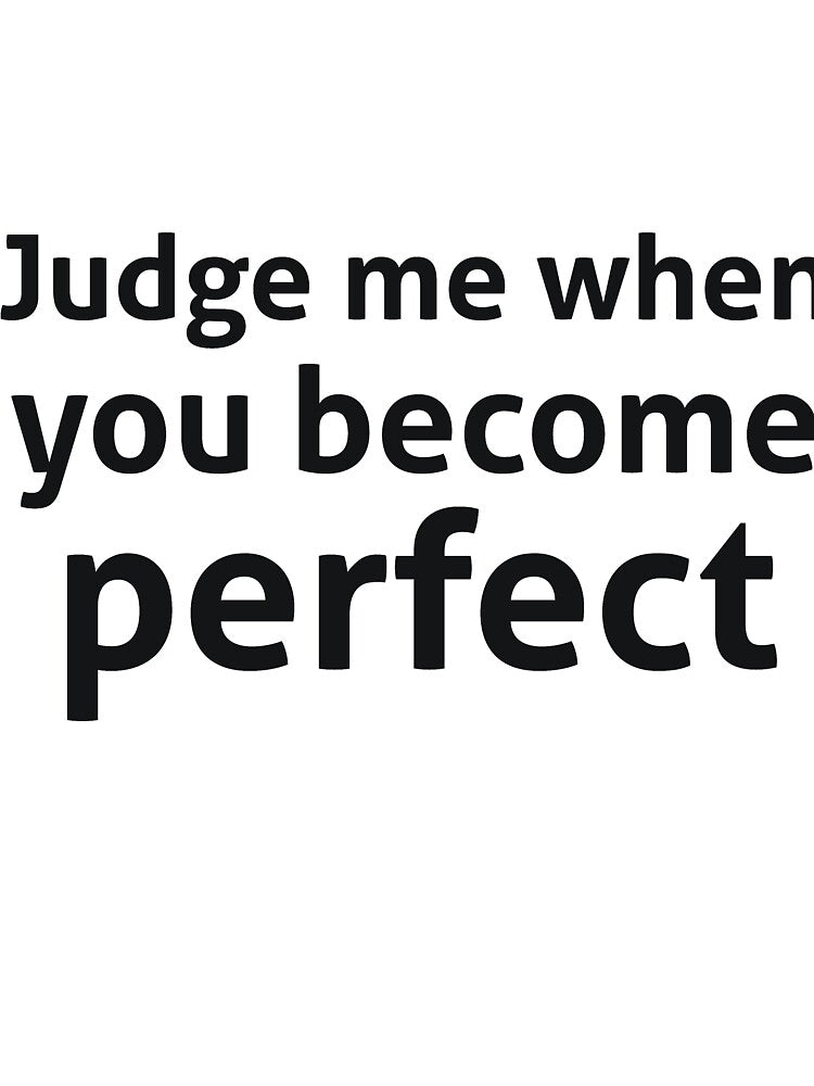 Judge me when you become perfect sassy quote by  Srdjan Stanisic
