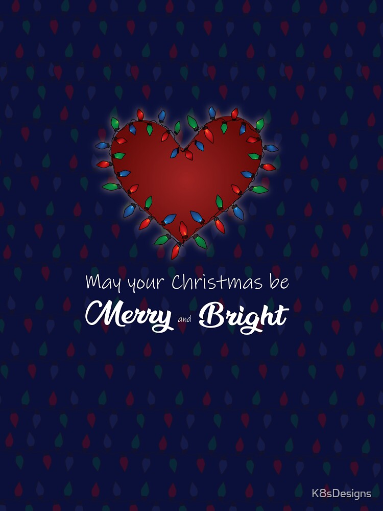 May your Christmas be Merry and Bright Heart by K8sDesigns