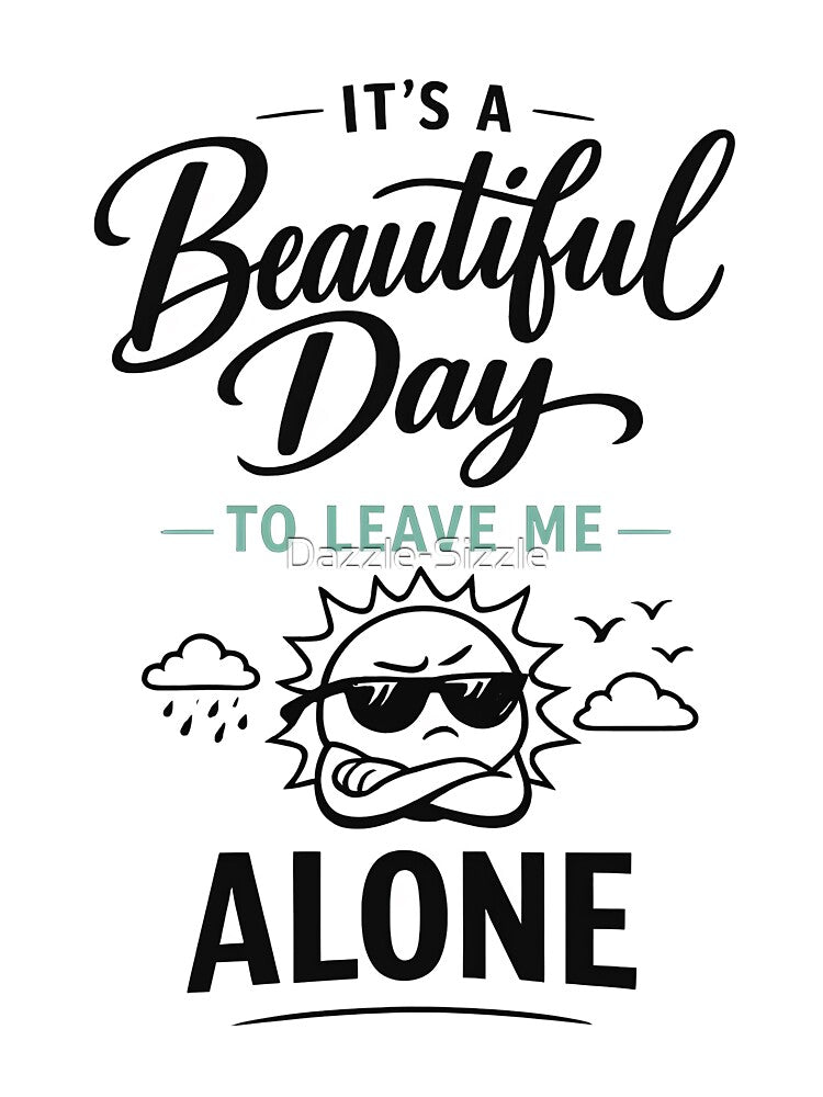 It's a Beautiful Day to Leave Me Alone by Dazzle-Sizzle