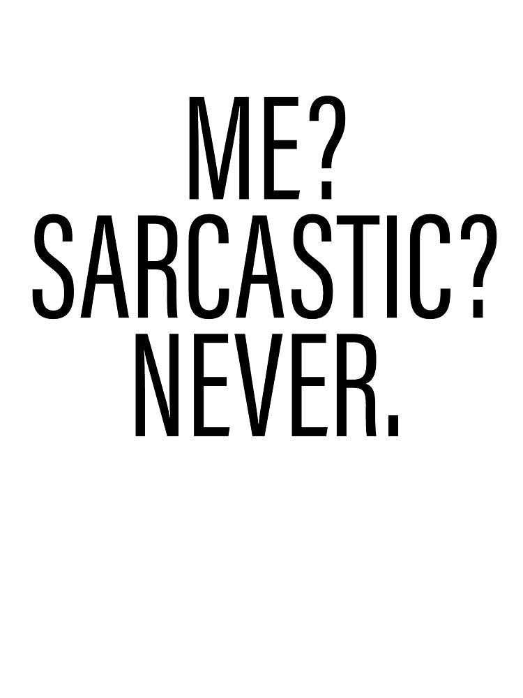 Me? sarcastic? never? by arteehub