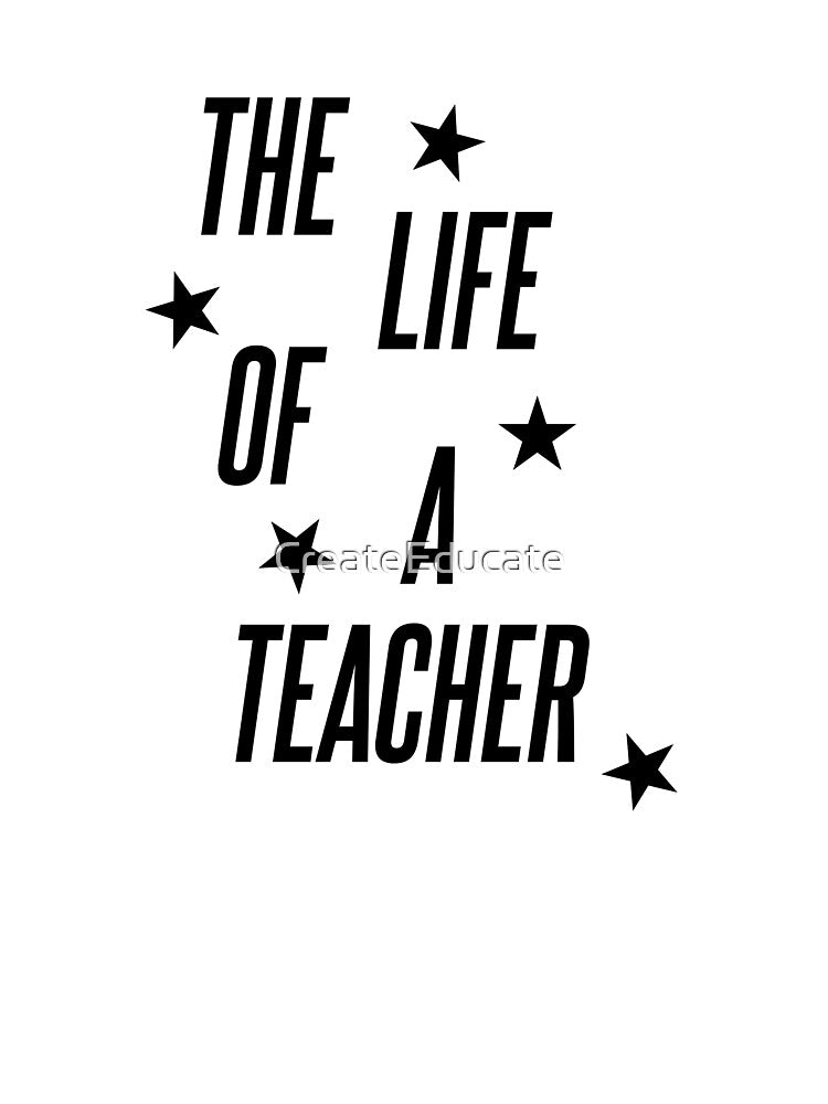 The Life of a Teacher (Black) by CreateEducate