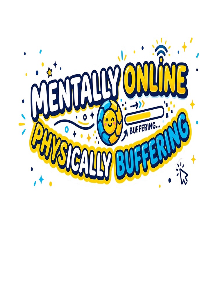 Mentally Online Physically Buffering Funny Aesthetic Quote Sticker. Gen Z Humor Loading Meme Design by Aarvya Fashion Club ( A.F.C )
