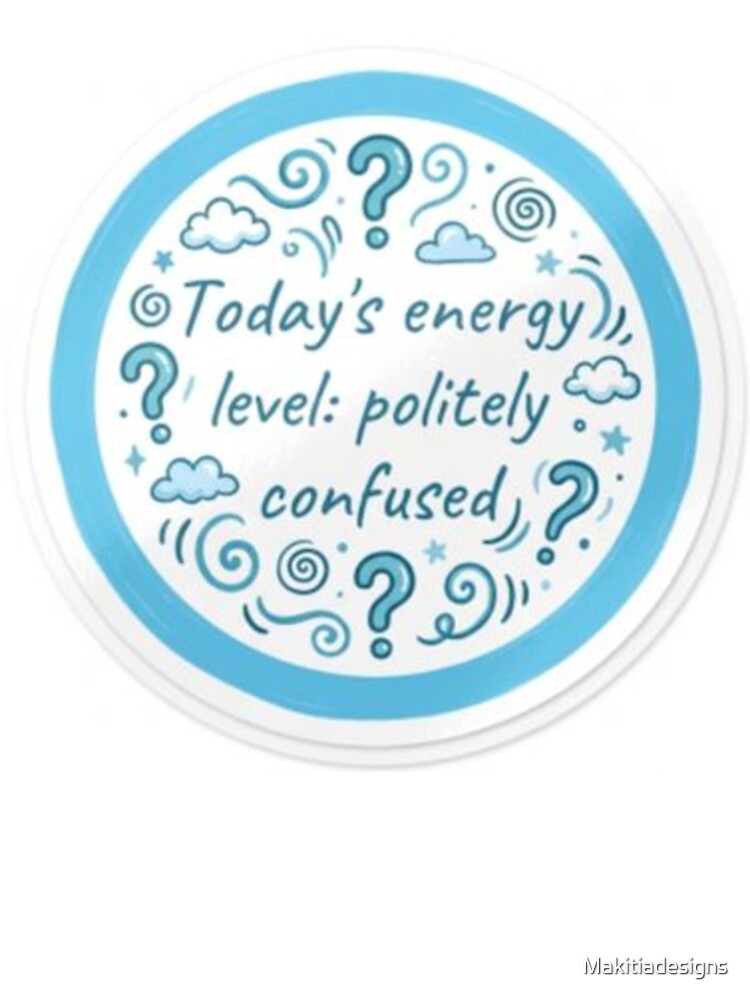 Politely Confused by Makitiadesigns