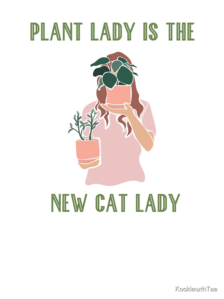 Plant lady is the new cat lady by KookiewthTae