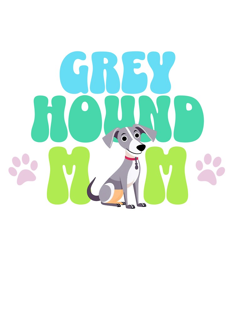 Greyhound Mom - Dog Mom - Funny Dog by BlueCoastPOD
