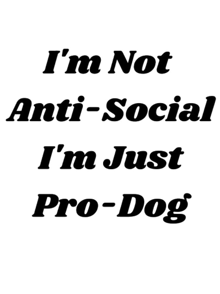 Im Not Anti Social Im Just Pro Dog Funny Introvert Quote by Mittal-Designs