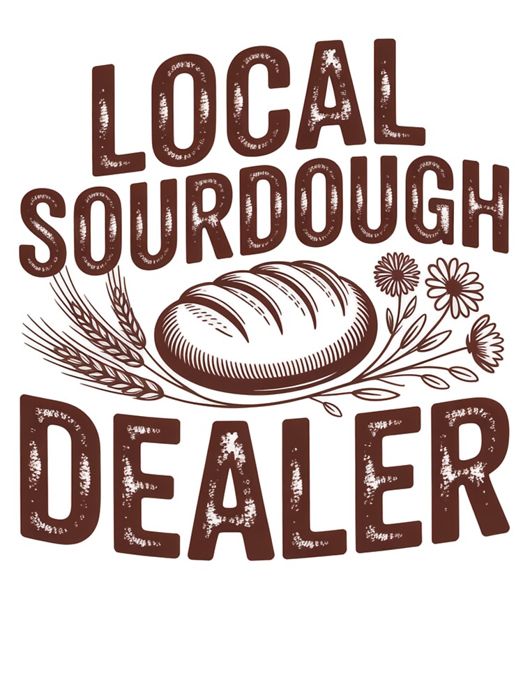 Local Sourdough Dealer Funny Baking T-Shirt by Eltjarah