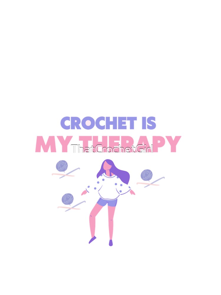 Crochet is my therapy - Digital Art - For Crochet Lovers by ThatCrochetGirl