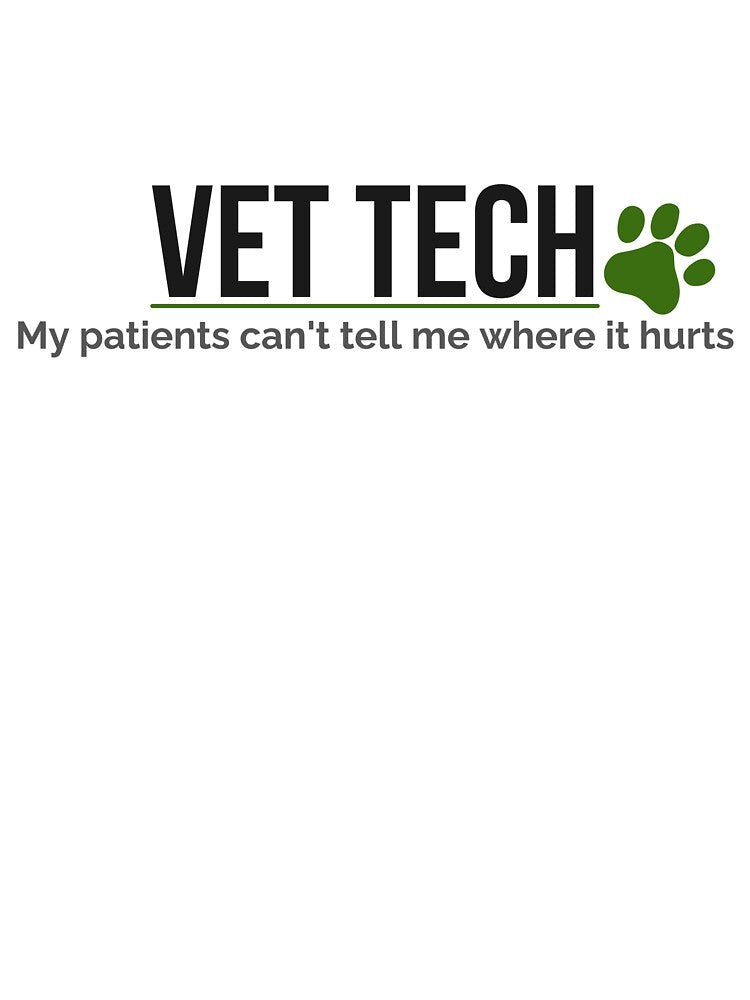 Vet Tech My Patients Cant Tell Me Where It Hurts by ProudCraft