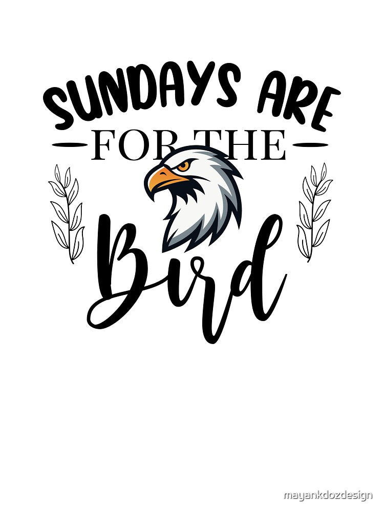 Sundays Are for the Birds Game Day by mayankdozdesign