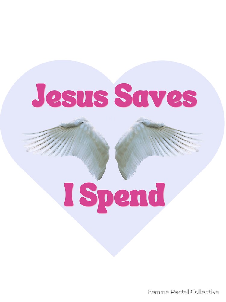 Jesus Saves I Spend by Femme Pastel Collective