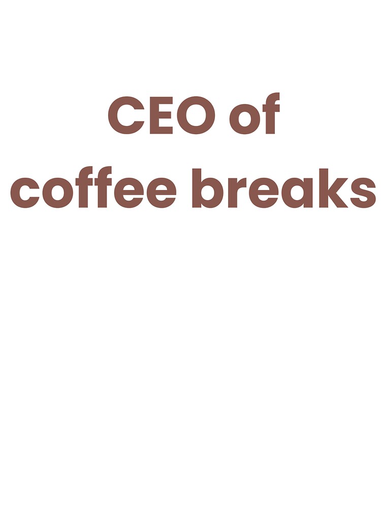 CEO of Coffee Breaks – Minimalist Coffee Lover Quote for Cozy Aesthetic Fans by J0b4t