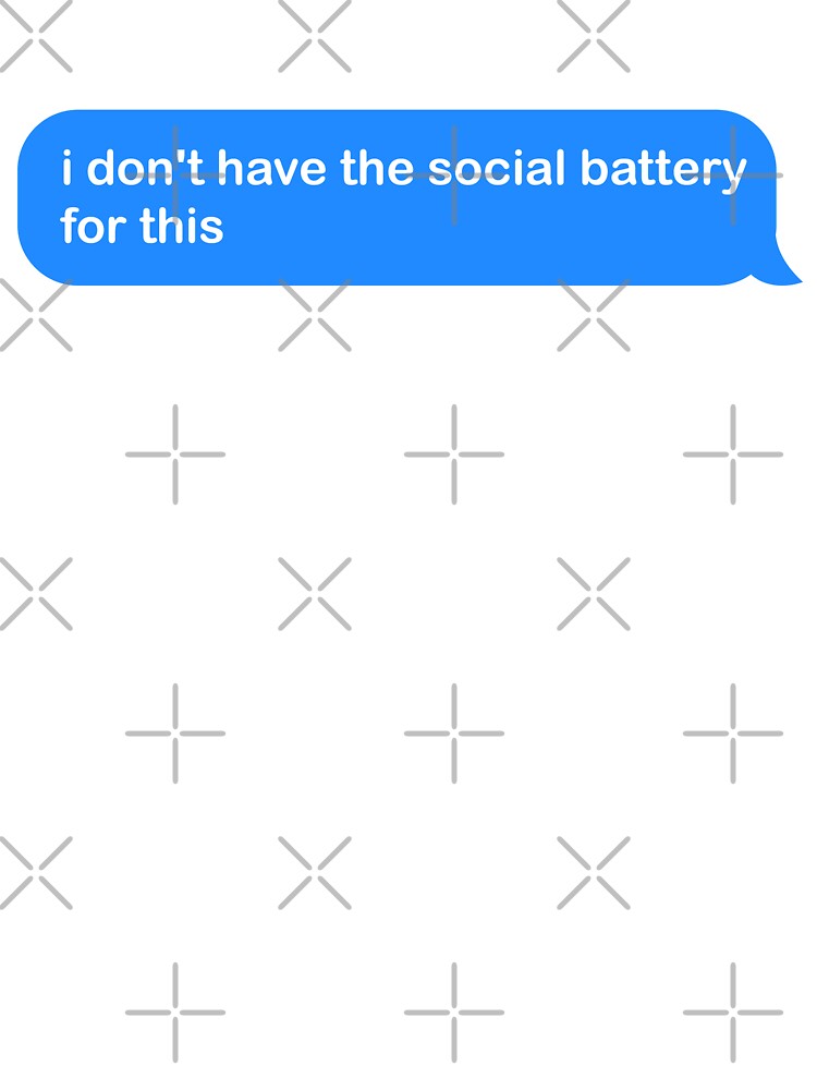 i don't have the social battery for this imessage by ICsIcons