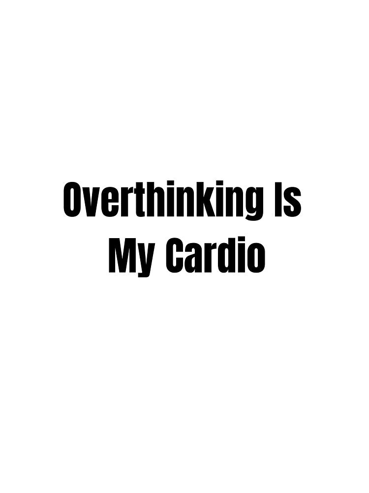 Overthinking Is My Cardio – Funny Minimalist Quote Sticker by ZenDeskDesigns
