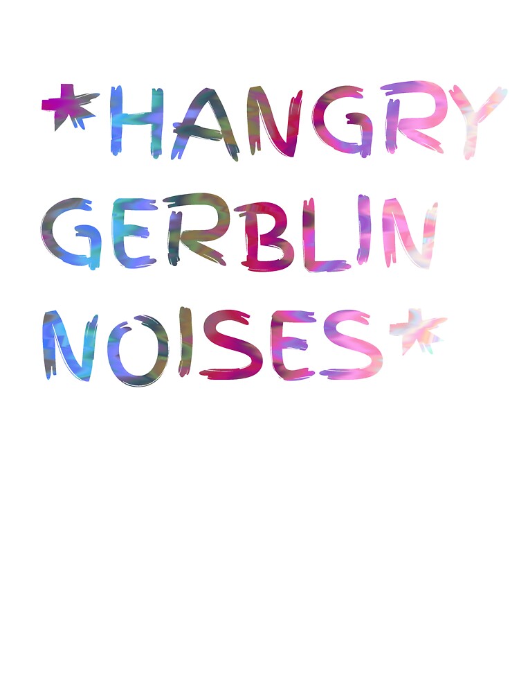 HANGRY GERBLIN NOISES by busygirl