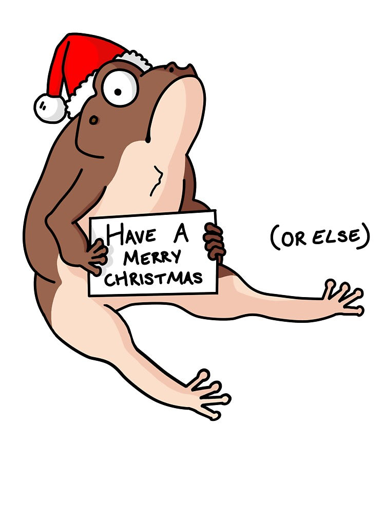 Christmas Grumpy Passive Aggressive Sitting Frog - Have a Merry Christmas or Else by EmHurst10
