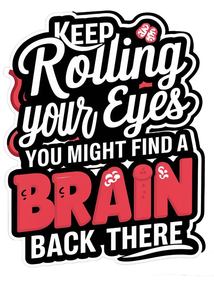 Keep Rolling Your Eyes Brain by FiveGWorkshop