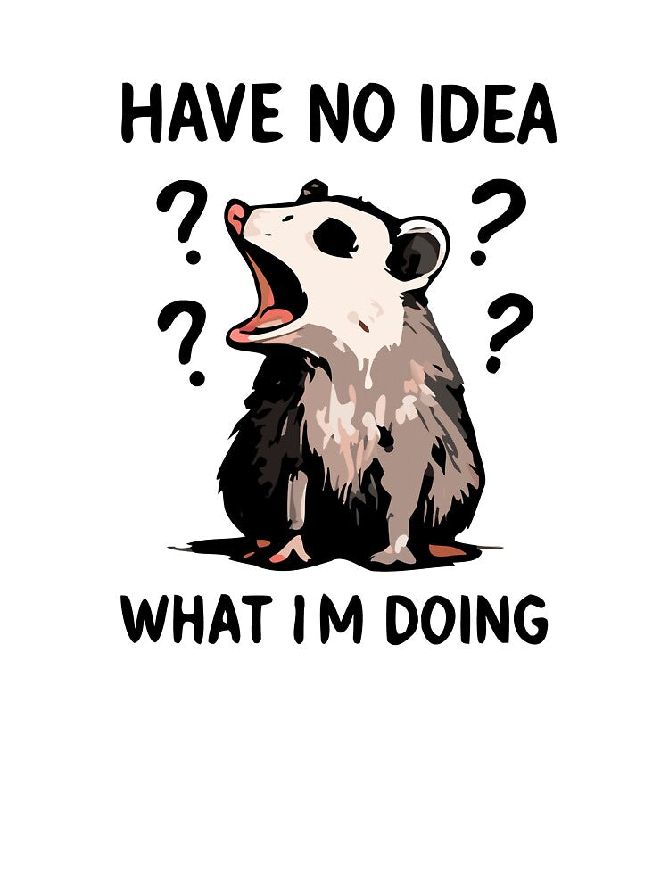 Have No Idea What I’m Doing – Funny Confused Opossum Design by FAFshop
