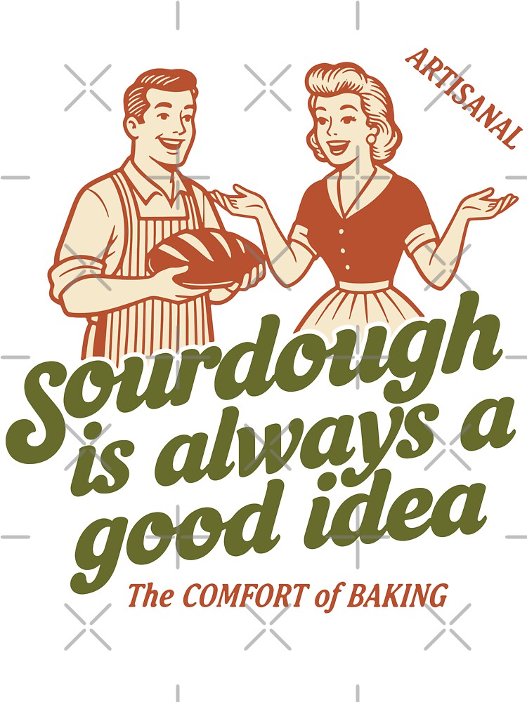 Sourdough Is Always A Good Idea Bread Baking Baker by LuminOrb