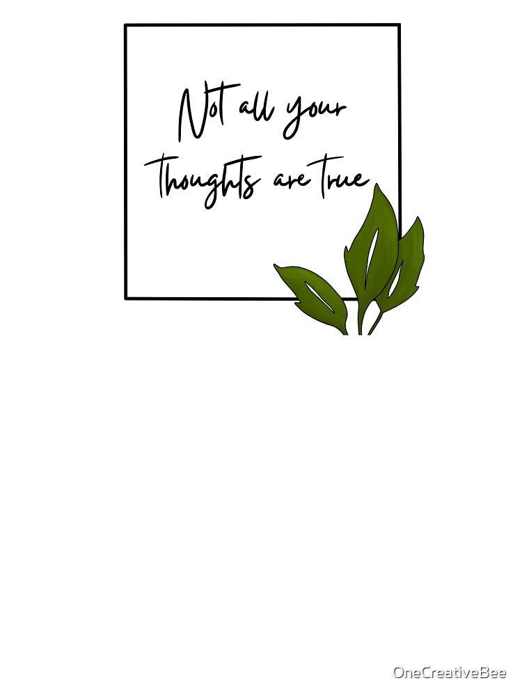 Not All Your Thoughts Are True by OneCreativeBee