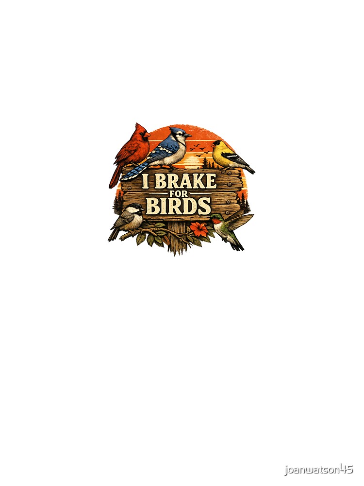 I Brake for Birds by joanwatson45
