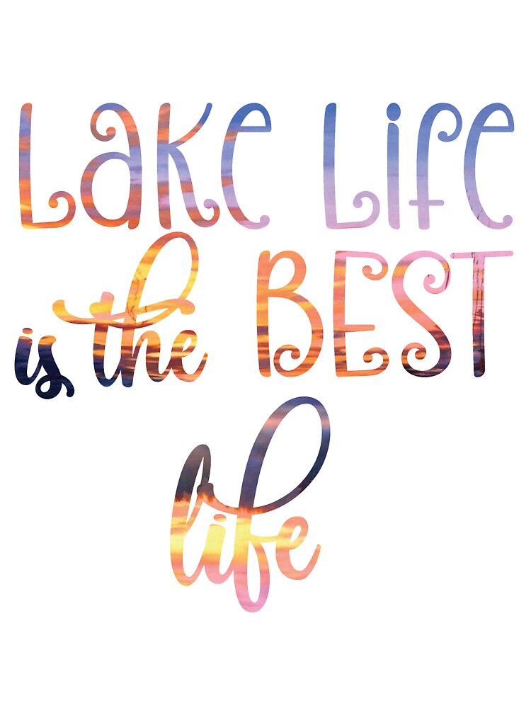 Lake Life is The Best Life by CharisCreatives