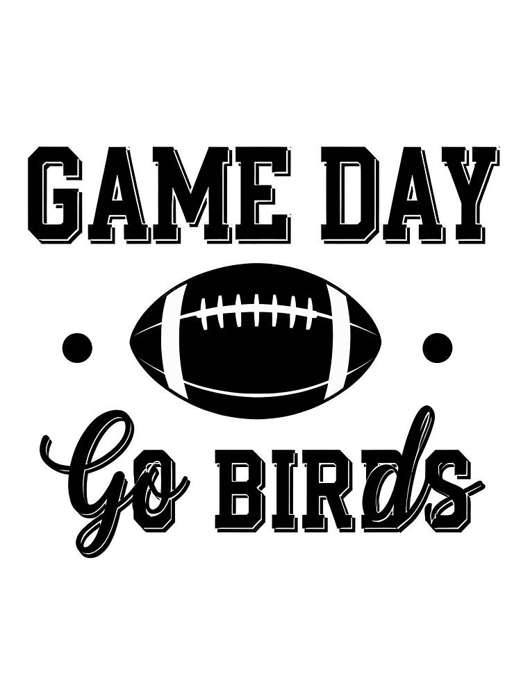 Game Day Go Birds Football Fan by anayortwine