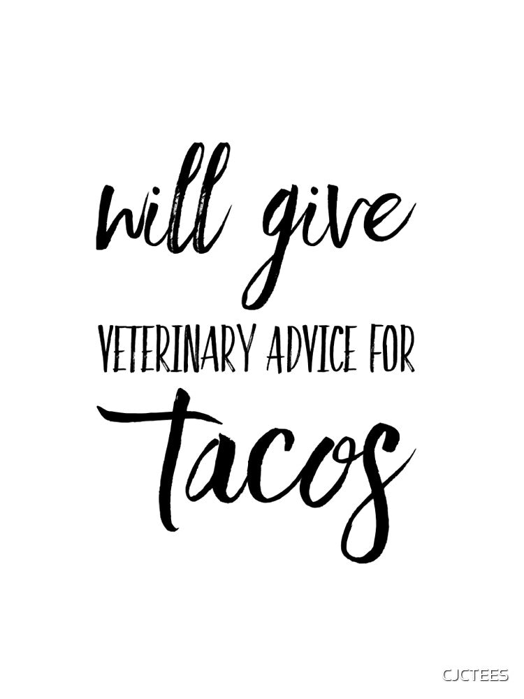 Will Give Veterinary Advice For Tacos - Vet Tech Funny! by CJCTEES