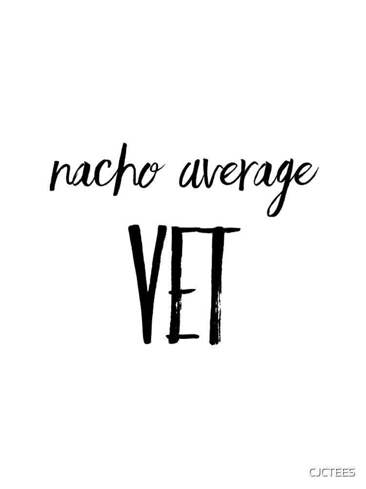 Nacho Average Vet by CJCTEES
