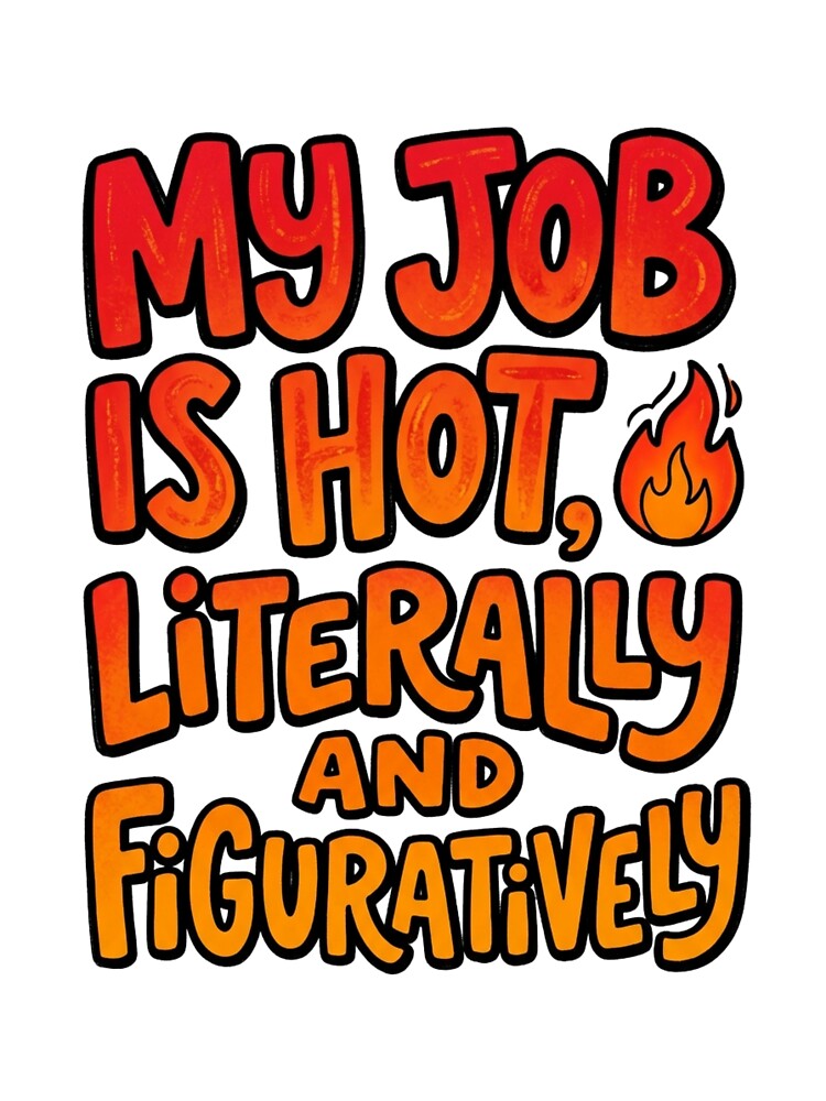 My Job Is Hot Literally And Figuratively Funny Quote by StickVerse by Owais
