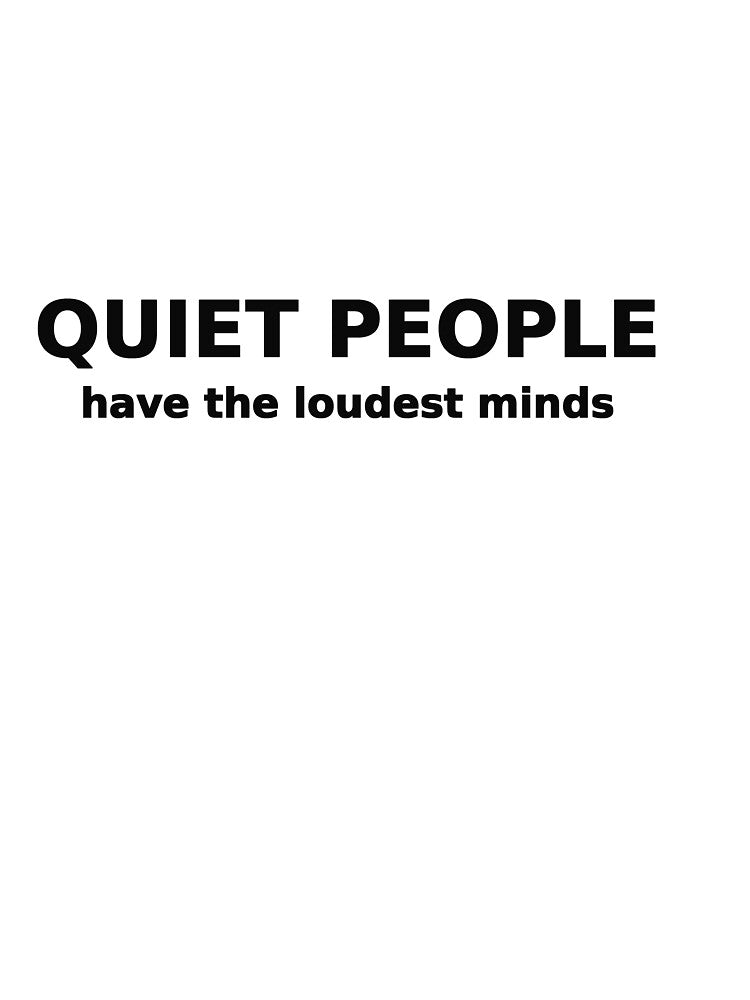 Quiet People Have the Loudest Minds Funny Tee by low battery meme design