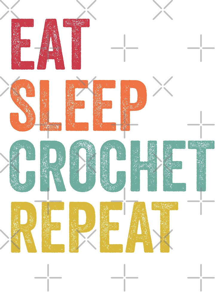 Eat Sleep Crochet Repeat by SarahJisri