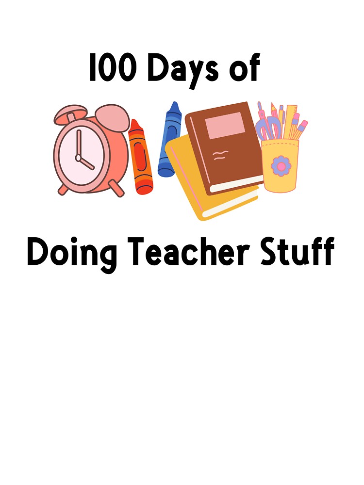 100 Days of Doing Teacher Stuff - Funny Teacher Quote by Aya's Graphics