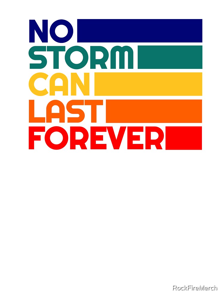 No Storm Can Last Forever Positive Quote by RockFireMerch