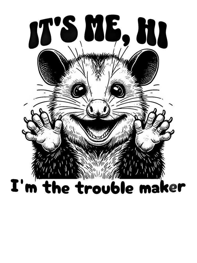It’s Me Hi I’m The Trouble Maker Funny Opossum Design by JossDesign15
