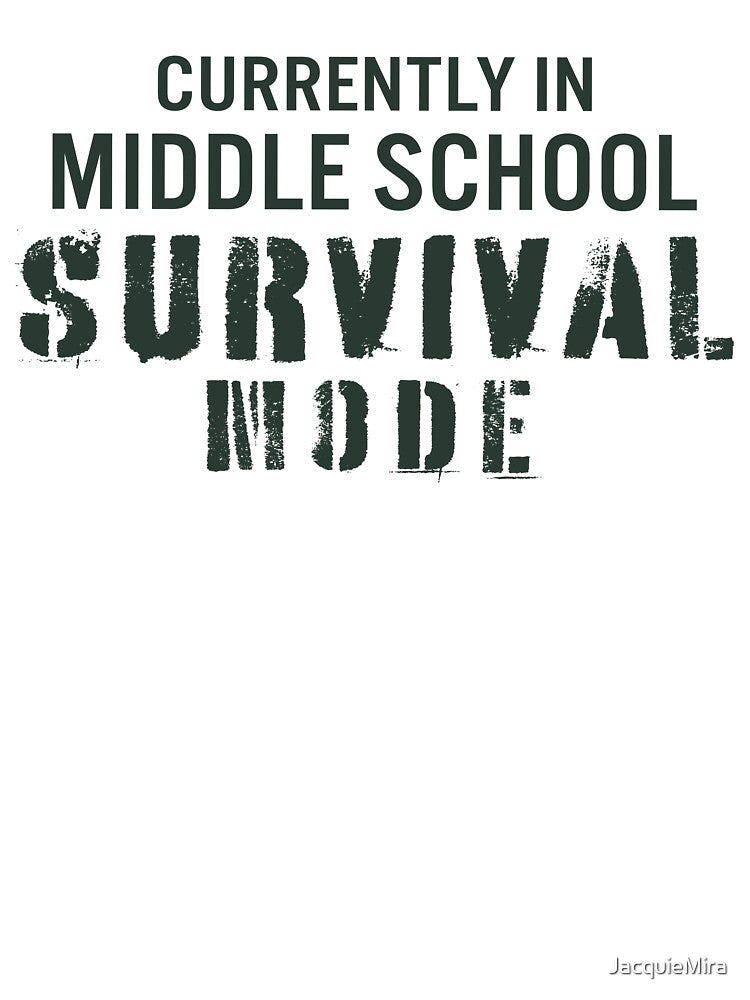 Currently in Middle School Survival Mode by JacquieMira