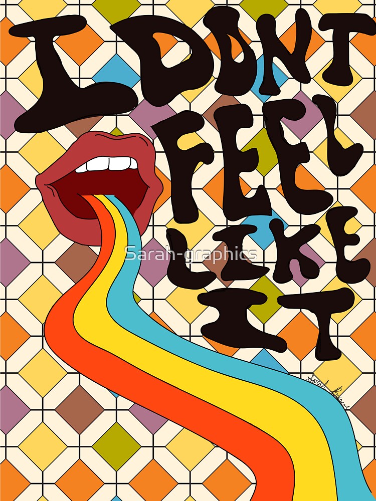 I don't feel like it by Sarah-graphics