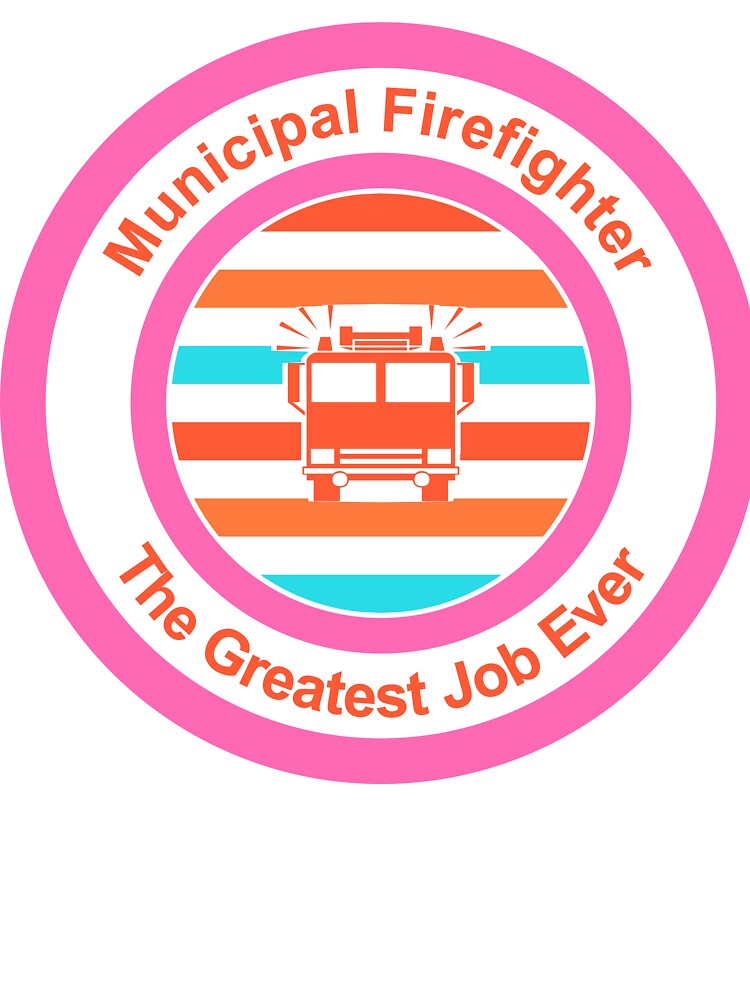 Municipal Firefighter The Greatest Job Ever by TheIconSmith